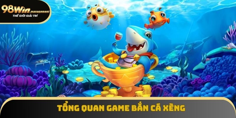 Khái quát về game bắn cá xèng tại trang game 98win