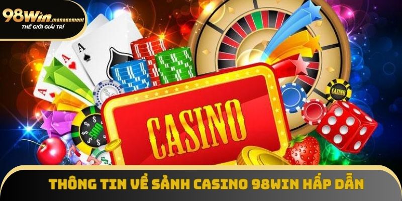 Thông tin về sảnh casino 98Win hấp dẫn Thông tin về sảnh casino 98Win hấp dẫn