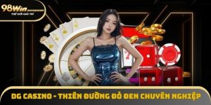 DG Casino - Thiên Đường Đỏ Đen Online Đẳng Cấp Quốc Tế