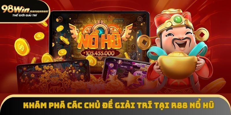Khám phá các chủ đề giải trí tại R88 nổ hũ Khám phá các chủ đề giải trí tại R88 nổ hũ