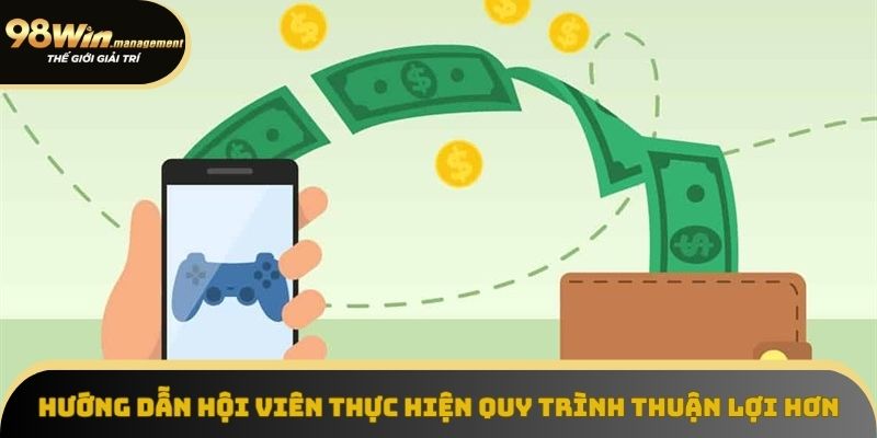 Hướng dẫn hội viên thực hiện quy trình thuận lợi hơn Hướng dẫn hội viên thực hiện quy trình thuận lợi hơn